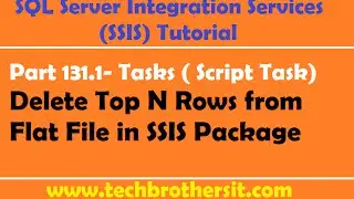 SSIS Tutorial Part 131.1-Delete Top N Rows from Flat File in SSIS Package