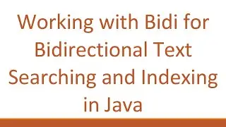 Working with Bidi for Bidirectional Text Searching and Indexing in Java