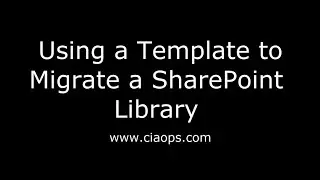 Using a Template to Migrate a SharePoint Library