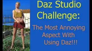 Daz Studio Challenge:  The Worst Aspect With Daz Studio!!!