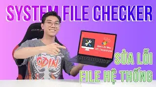 Sửa lỗi file hệ thống với System File Checker (SFC)