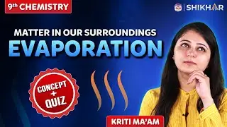 Matter In Our Surroundings | Evaporation | Concept + Quiz | Class 9  | SHIKHAR 2024