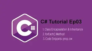 C# Tutorial Ep3 class encapsulation & inheritance, forEach(), code snippets