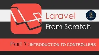 Laravel Tutorials From Scratch [Part 7] -  Introduction To Laravel Controllers