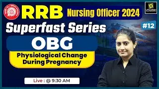 RRB Nursing officer 2024 | OBG #12 | ⁠Physiological Change During Pregnancy | RRB | Kamala Ma'am