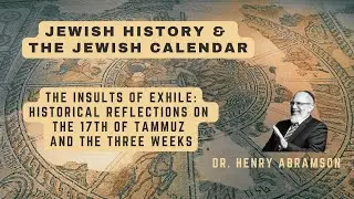 The Insults of Exile: Historical Reflections on the 17th of Tammuz and the Three Weeks