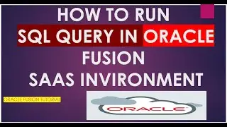 How to run SQL Query in Oracle Fusion|Oracle Cloud ERP