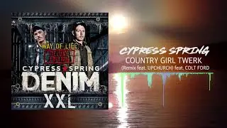 Cypress Spring - Country Girl Twerk (Remix feat. Upchurch) [Official Audio]