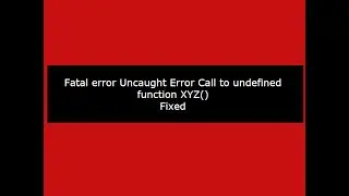 Fatal error Uncaught Error Call to undefined function xyz in PHP: (Fixed)