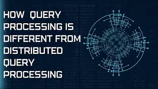 QUERY PROCESSING Vs DISTRIBUTED QUERY PROCESSING||DISTRIBUTED QUERY PROCESSING