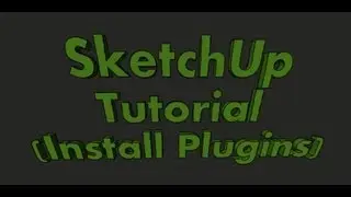 SketchUp Tutorial (Install Plugins)