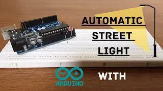 How to make Automatic street light using Arduino