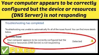 Computer appears to be correctly configured but the device or resource is not responding Windows 11