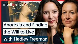 Anorexia and Finding the Will to Live - Hadley Freeman & Bari Weiss | Intelligence Squared