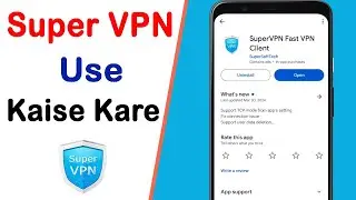 How To Use Super VPN App | Super VPN kaise Use kare | Super VPN Chalane ka tarika