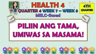 HEALTH 4 || QUARTER 4 WEEK 7 - WEEK 8 | PILIIN ANG TAMA, UMIWAS SA MASAMA | MELC-BASED