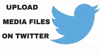 How to Upload Media Files on Twitter