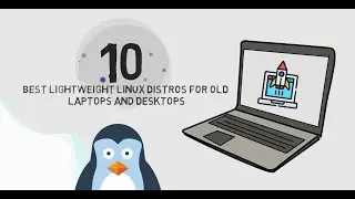 Best Lightweight Linux distros for old laptops and desktops