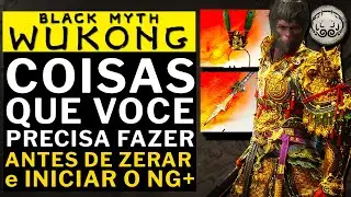 BLACK MYTH WUKONG - COISAS QUE VOCE PRECISA FAZER ANTES DE ZERAR e INICIAR O NG+!! FINAL SECRETO E+!