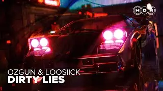 Ozgun & LOOSIICK - Dirty Lies