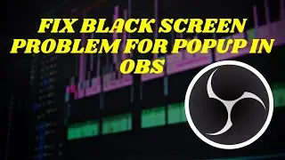 Fix BLACK SCREEN Problem for PopUp in OBS