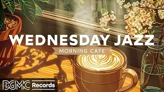 WEDNESDAY JAZZ: Morning Jazz Music - Instrumental Bossa Nova Music for Relaxing, Studying, Working