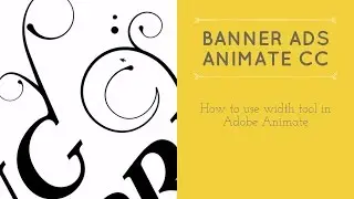 How to use width tool in Adobe Animate - HTML5 Banner Ads in Adobe Animate [18/53]