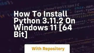 How to install python 3 11 2 on windows 11 64 bit