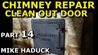 CHIMNEY REPAIR (Part 14) MIke Haduck clean out door