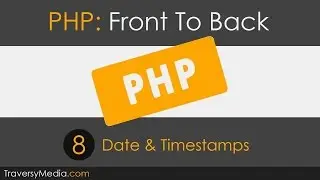 PHP Front To Back [Part 8] - Dates & Timestamps