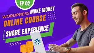 EP02 - How to Setup online course in WordPress to make money (Share Experience)