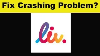 How To Fix Liv. App Keeps Crashing Problem Android & Ios - Liv. App Crash Solutions