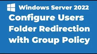 54. Configure Users Folder Redirection with Group Policy | Windows Server 2022