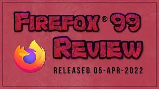 Firefox 99 Review 2022