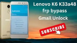 Lenovo K6 K33a48 frp bypass/Unlock  | Google Account Remove Android 6, 7, 8, 9