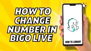 How To Change Number In Bigo Live - Quick And Easy!