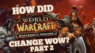 How did Warlords of Draenor Change World of Warcraft? Part 2/2