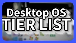 Desktop OS Tier List!