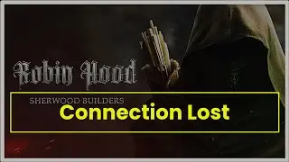 Robin Hood Sherwood Builders Game Connection Lost Issue