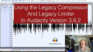 Using The Legacy Compressor and Legacy Limiter in Audacity 3.6.2