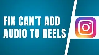 How To Fix ‘Can’t Add Audio To Instagram Reels’ 2024