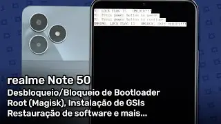 realme Note 50 - Restauração do software, bloqueio/desbloqueio de bootloader, root e mais...