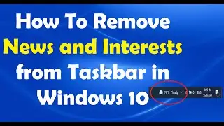 How To Remove News and Interests from Taskbar in Windows 10