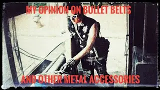 My opinions on bullet belts and other metalhead accessories