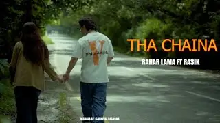 Tha Chaina l Rahar lama ft @Rasik_snr l prod:@Edward_Trit ||Official Music Video l