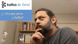 Apache Kafka do Zero! (i) Pra que serve o Kafka?