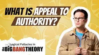 Sheldon Cooper’s appeal from authority | Logical Fallacies in The Big Bang Theory