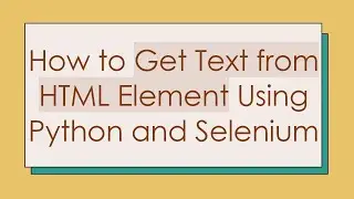 How to Get Text from HTML Element Using Python and Selenium