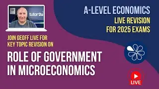 Role of Government in Microeconomics | A-Level Economics Live Revision 2025