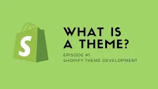 Shopify Theme Development EP01 - What is a Theme?